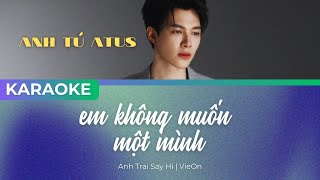 KARAOKE  Bè Rap Em Không Muốn Một Mình  Anh Tú Atus  Anh Trai Say Hi  VieOn [upl. by Wahlstrom]