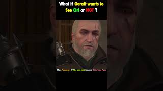 What if Geralt wants to SEE Ciri or NOT  Witcher 3 [upl. by Sirotek]