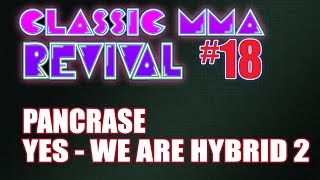 Classic MMA Revival 18  Pancrase Yes We Are Hybrid Wrestlers 2 w Alistair [upl. by Mayrim]