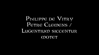 Philippe de Vitry  Petre Clemens  Lugentium siccentur [upl. by Eleda]