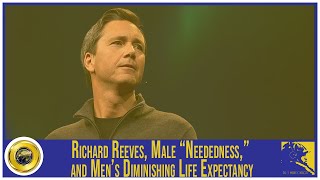 Richard Reeves Male “Neededness” and Men’s Diminishing Life Expectancy [upl. by Hild]