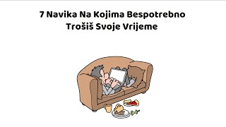 7 Navika Koje Ti Bespotrebno Troše Vrijeme [upl. by Ydasahc74]