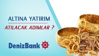 Altına Yatırım Yapacaklar İlk Etapta Nasıl Bir Yol İzlemeli  DenizBank [upl. by Deanne739]