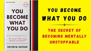 You Become What You Do The Secret of Becoming Mentally Unstoppable Audiobook [upl. by Attem]