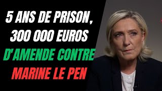 5 ANS DE PRISON 300 000 EUROS DAMENDE ET 5 ANS DINÉLIGIBILITÉ À LENCONTRE DE MARINE LE PEN [upl. by Thapa]