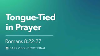 TongueTied in Prayer  Romans 822–27  Our Daily Bread Video Devotional [upl. by Eveivenej]