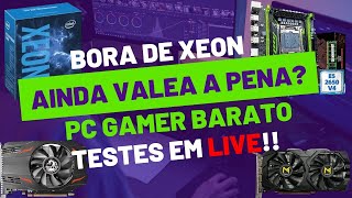 Xeon ainda Vale a Pena montar Pc Barato Testes em LIVEPart 2 [upl. by Ehcadroj]