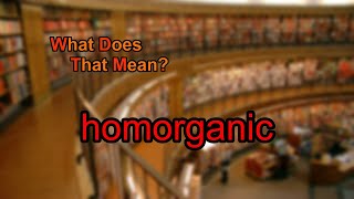 What does homorganic mean [upl. by Dalli844]