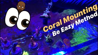 Ep 23  Mounting Corals  The Be Eazy Method [upl. by Okechuku]