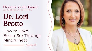 Ep 9  Better S e x through Mindfulness with Dr Lori Brotto [upl. by Dominus184]