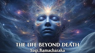 Death is a Doorway to a Broader Transcendent Reality  THE LIFE BEYOND DEATH  Yogi Ramacharaka [upl. by Lora]