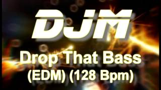 DJM  Drop That Bass EDM 128 Bpm [upl. by Natasha]