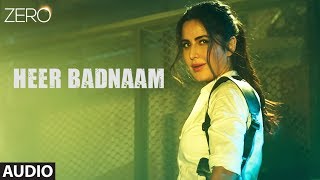 ZERO Heer Badnaam Full Audio  Shah Rukh Khan Katrina Kaif Anushka Sharma  Tanishk Bagchi [upl. by Ahsimak]