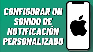 Cómo configurar un sonido de notificación personalizado en el iPhone [upl. by Sanfo]