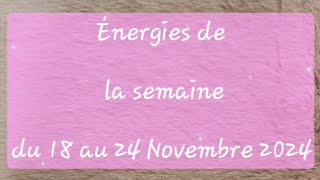 Énergies de la semaine du 18 au 24 Novembre 2024 [upl. by Mungo]