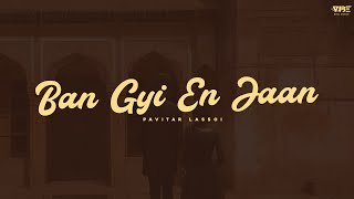 New Punjabi Song 2023  Ban Gyi En Jaan Official Song Pavitar Lassoi  Latest Punjabi Songs 2023 [upl. by Radley]