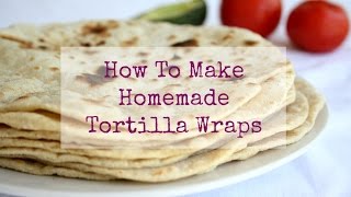 How To Make Homemade Tortilla Wraps [upl. by Severn]