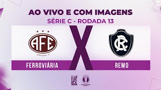 AO VIVO E COM IMAGENS FERROVIÁRIA X REMO  RODADA 13  SÉRIE C 2024 [upl. by Aip67]