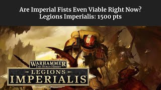 Legions Imperialis Are Imperial Fists Even Viable Right Now 1500 Point List [upl. by Dyan970]