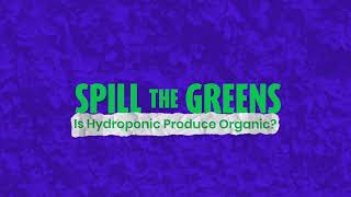 Is Hydroponic Produce Organic  Teaser Trailer 2  Spill The Greens Ep 1 [upl. by Otrebile]