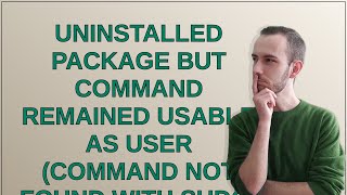 Unix Uninstalled package but command remained usable as user command not found with sudo [upl. by Laurena454]