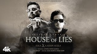 HOUSE OF LIES Official Music Video IKKA X Karan Aujla  Aaveera Singh M  Sanjoy  Bhushan Kumar [upl. by Tini474]