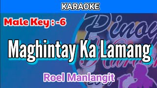 Maghintay Ka Lamang by Roel Manlangit Karaoke  Male Key  6 [upl. by Ronn]