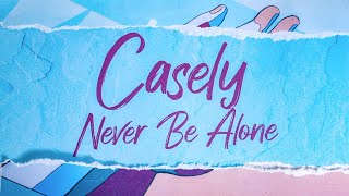 Never Be Alone Official Lyric Video by Casely [upl. by Reggi]