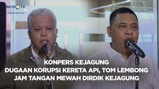 BREAKING NEWS  KONPERS KEJAGUNG KORUPSI KERETA API TOM LEMBONG amp JAM TANGAN MEWAH DIRDIK KEJAGUNG [upl. by Faust]