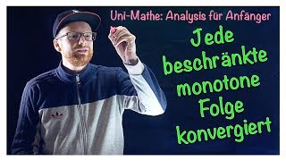 34 Jede beschränkte monotone Folge konvergiert  Analysis für Anfänger Folgen [upl. by Joachim]