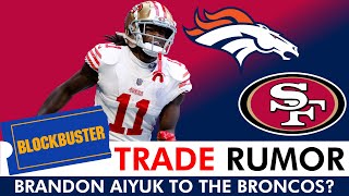 Broncos Trade Rumors Brandon Aiyuk LINKED To Denver In Blockbuster NFL Trade [upl. by Pen]