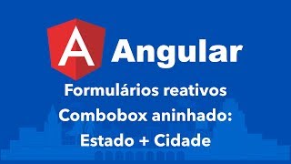 Curso Angular 116 Formulários reativos Combobox aninhado Estado  Cidade [upl. by Pearse]