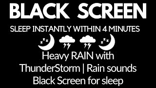 SLEEP Instantly Within 4 Minutes Heavy RAIN with ThunderStorm  Rain sounds Black Screen for sleep [upl. by Hamirak]