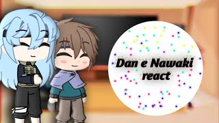 •Dan and Nawaki react• Gacha club ⚠️contém alguns ships⚠️ [upl. by Haras]