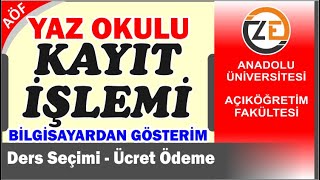 AÖF Yaz Okulu Ders Seçme ve Harç Ödeme İşlemi Nasıl Yapılır [upl. by Buxton]