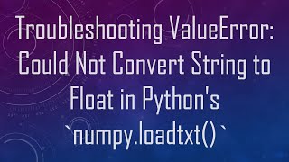 Troubleshooting ValueError Could Not Convert String to Float in Pythons numpyloadtxt [upl. by Heisser]