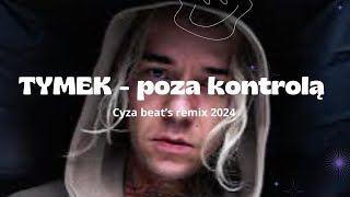 Tymek  poza kontrolą 2024 cyza beat’s remix [upl. by Atikahc]