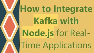 How to Integrate Kafka with Nodejs for RealTime Applications [upl. by Mizuki]