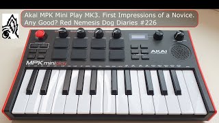 Akai MPK Mini Play MK3 First Impressions of a Novice Any Good Red Nemesis Dog Diaries 226 [upl. by Barthel249]