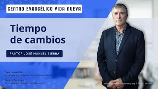 Tiempo de cambios por el pastor José Manuel Sierra [upl. by Nairolf]