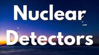 NUCLEAR DETECTORS  Part A [upl. by Rebmaed]