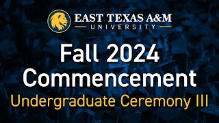 ETAMU Fall 2024 Graduation  Undergraduate Ceremony III [upl. by Comfort]