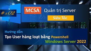 Tạo User hàng loạt trên Active Directory via PowerShell amp CSV  MCSA  Quản trị Server cấp tốc 802 [upl. by Anelhtak727]