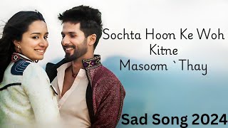 Sochta Hoon Ke Woh Kitne Masoom Thay  Atif Aslam  Sad Song 2024 [upl. by Elleyoj]