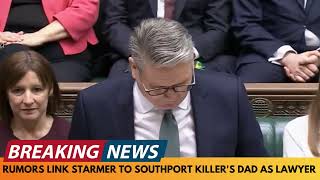 BREAKING NEWS RUMOURS LINK KEIR STARMER TO SOUTHPORT KILLERS DAD AS HIS LAWYER IN 2003 [upl. by Arised52]