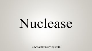 How To Say Nuclease [upl. by Aenad]