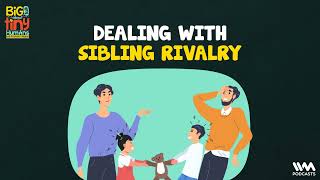 Big Talk About Tiny Human Ep 15  Dealing with Sibling Rivalry [upl. by Henning]