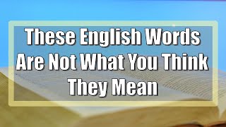 These English Words Are Not What You Think They Mean [upl. by Nelyaw]