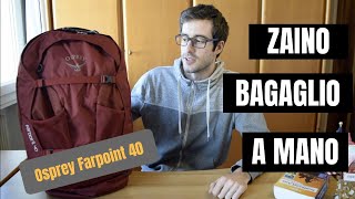 Zaino da viaggio bagaglio a mano  Recensione Osprey Farpoint 40 [upl. by Daas]