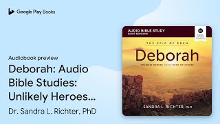 Deborah Audio Bible Studies Unlikely Heroes… by Dr Sandra L Richter PhD · Audiobook preview [upl. by Infeld]